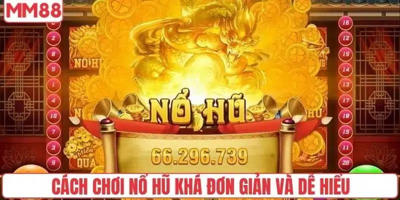 Hướng Dẫn Cách Chơi Nổ Hũ Tăng Tỷ Lệ Săn Jackpot 200% 3 Cách chơi nổ hũ khá đơn giản và dễ hiểu