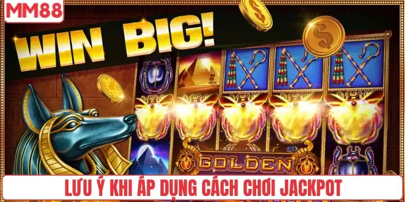 Bật Mí Cách Chơi Jackpot Chuẩn Nhất Tại Nhà Cái MM88 5 Lưu ý khi áp dụng cách chơi jackpot