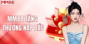 MM88 tặng thưởng nạp đầu