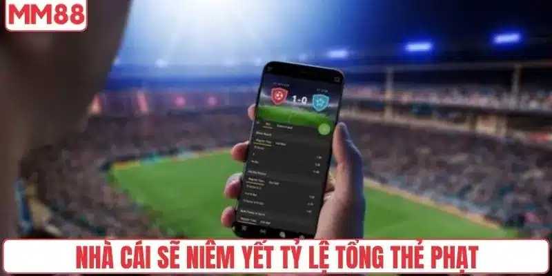 Nhà cái sẽ niêm yết tỷ lệ tổng thẻ phạt